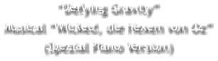 “Defying Gravity” Musical “Wicked, die Hexen von Oz” (Spezial Piano Version)